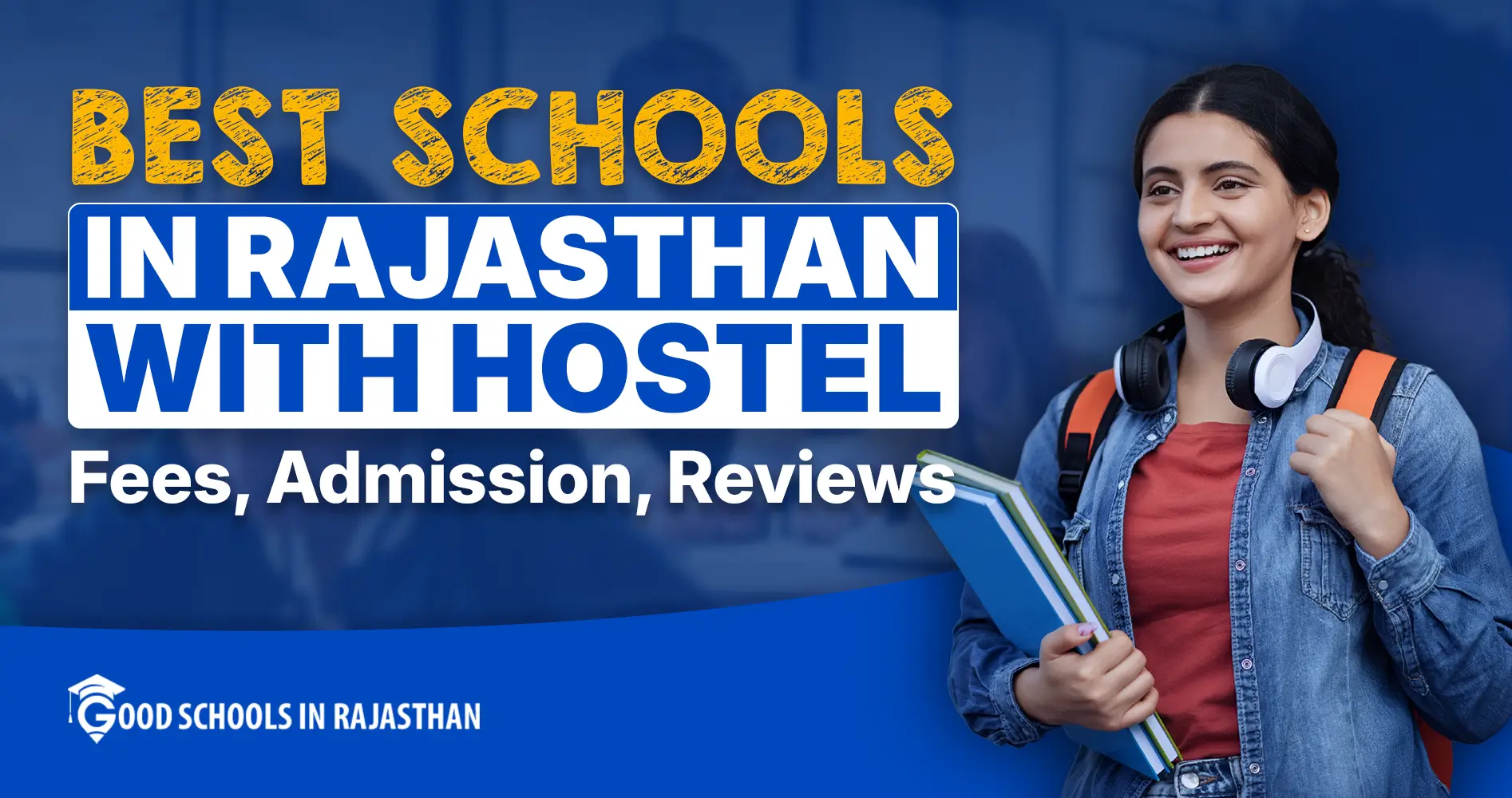 This promotional banner highlights the "Best Schools in Rajasthan with Hostel" theme, featuring a vibrant blue gradient background with bold yellow and white text overlays. The main headline in large, rugged yellow letters reads "BEST SCHOOLS IN RAJASTHAN WITH HOSTEL" at the top, followed by a prominent blue rectangular box containing "Fees, Admission, Reviews" in white. On the right side stands a cheerful young Indian girl with long dark hair, wearing a casual denim jacket, red-orange backpack, and white wireless headphones around her neck, smiling brightly while holding an open blue book and looking directly at the viewer. The overall design conveys energy, education, and opportunity, with a small "GOOD SCHOOLS IN RAJASTHAN" logo featuring a graduation cap icon at the bottom corner.