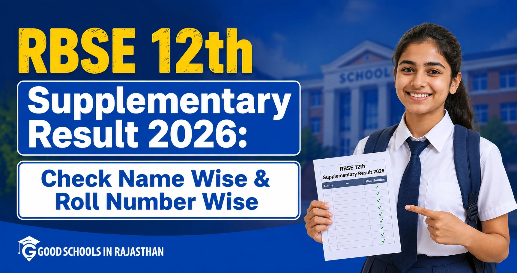 "Promotional graphic for RBSE 12th Supplementary Result 2026. A smiling young Indian girl student in school uniform is holding and pointing at her result sheet. Bold headline reads 'RBSE 12th Supplementary Result 2026: Check Name Wise & Roll Number Wise'. School building in the background with 'Good Schools in Rajasthan' logo."