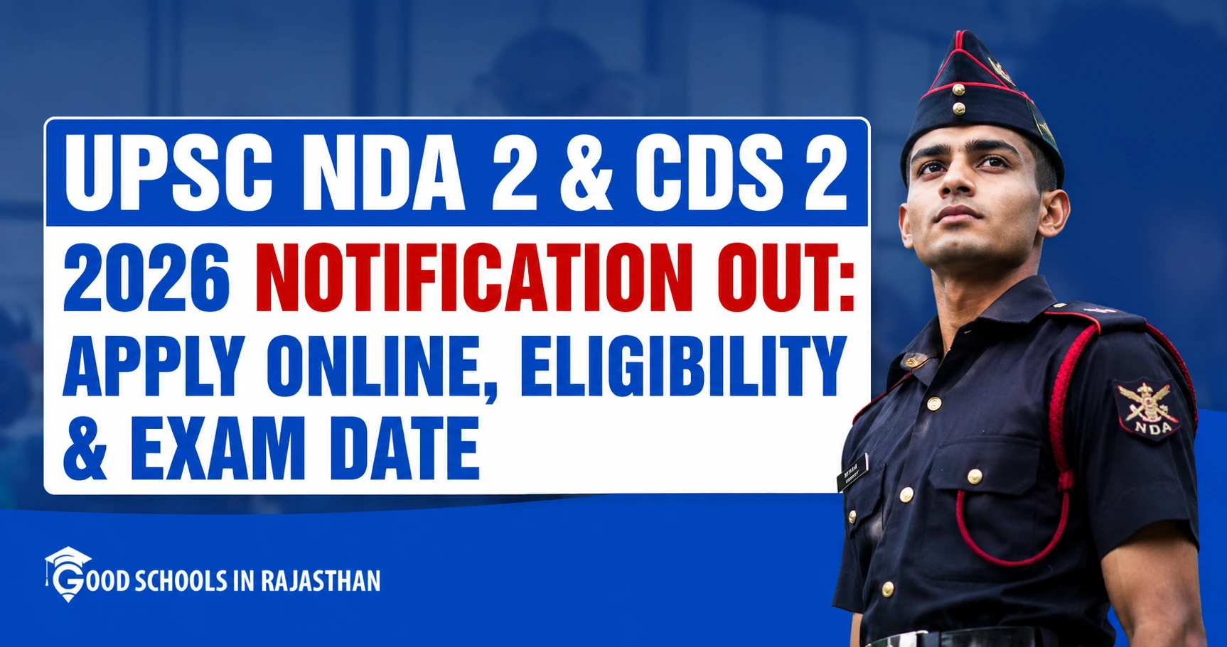 UPSC NDA 2 and CDS 2 2026 Notification Out - Apply Online. Young Indian Army cadet in uniform with announcement text for exam dates and eligibility.