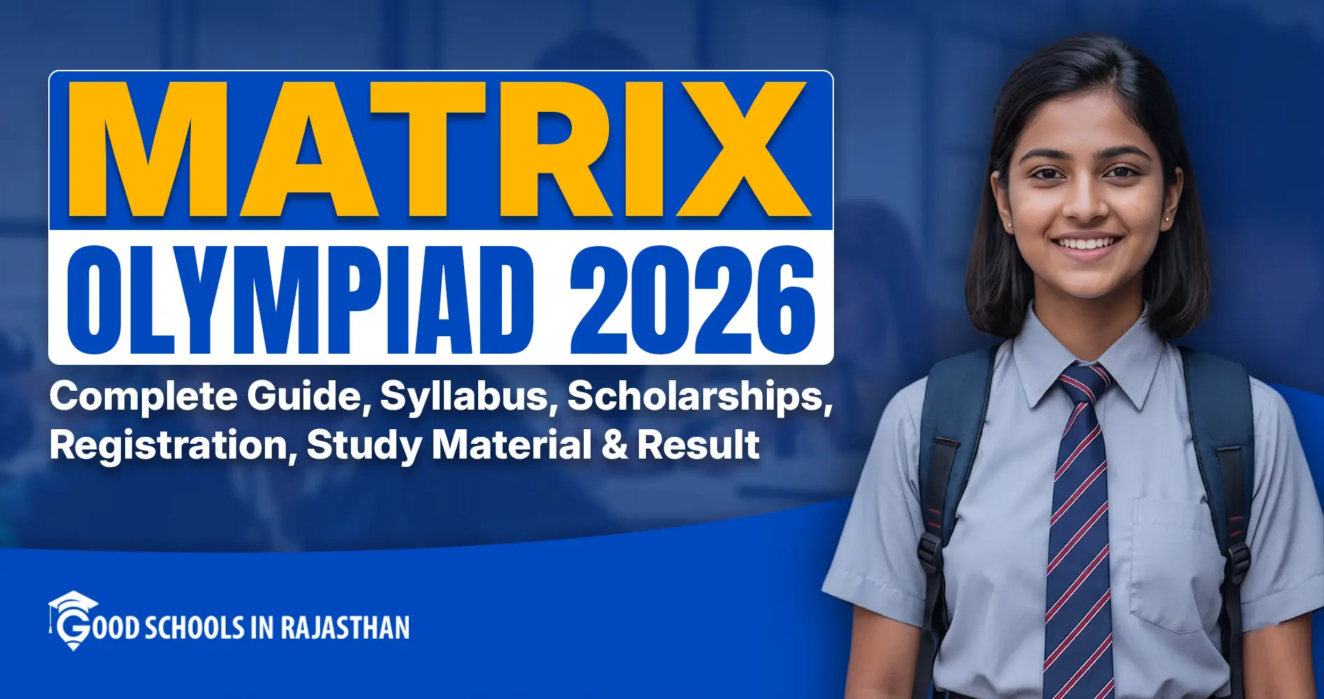 Matrix Olympiad 2026 promotional banner featuring a smiling school girl in uniform, with complete guide for syllabus, scholarships, registration, study material and results by Good Schools in Rajasthan.