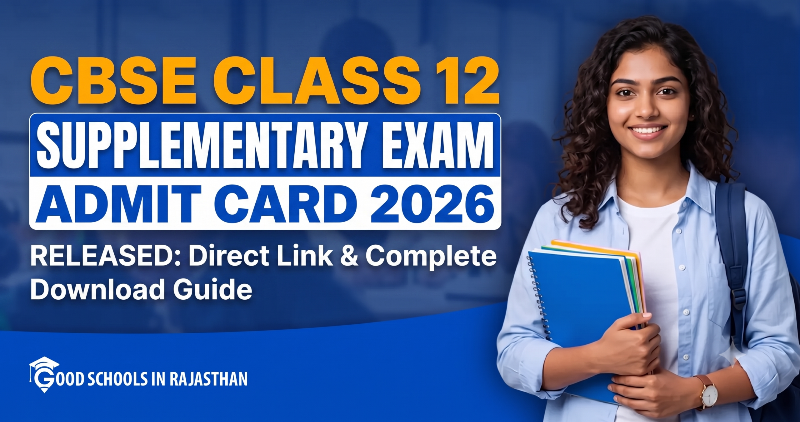 CBSE Class 12 Supplementary Exam Admit Card 2026 - A smiling female student holding notebooks against a blue background, with bold text announcing the release of the official admit card and download guide.